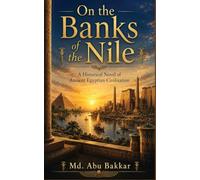 On the Banks of the Nile: A Historical Novel of Ancient Egyptian Civilization