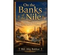 On the Banks of the Nile: A Historical Novel of Ancient Egyptian Civilization