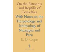 On the Batrachia and Reptilia of Costa Rica: With Notes on the Herpetology and Ichthyology of Nicaragua and Peru