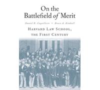 On the Battlefield of Merit: Harvard Law School, the First Century