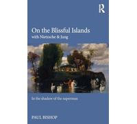 On the Blissful Islands with Nietzsche & Jung: In the shadow of the superman