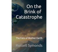 On the Brink of Catastrophe - The Fate of Mother Earth: 2 (Global Warning / On the Brink of Catastrophe / Earth's 6th Mass Extinction / Reversing Climate Change)