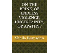 ON THE BRINK, OF ENDLESS VIOLENCE, UNCERTAINTY, OR APATHY ?