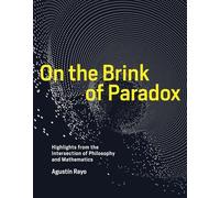 On the Brink of Paradox: Highlights from the Intersection of Philosophy and Mathematics (The MIT Press) [Idioma Inglés]