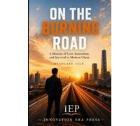 On the Burning Road: A Memoir of Love, Innovation, and Survival in Modern China