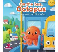 On the bus, Octopus: A story about travelling safely (The 100 Book Kids Collection)