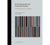 On the Camera Arts and Consecutive Matters: The Writings of Hollis Frampton (Writing Art)