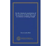 On the chemical constitution of the proteins of wheat flour and its relation to baking stength