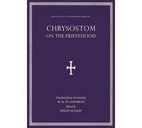 On the Christian Priesthood: Saint John Chrysostom of Antioch: Orthodox Theology on Ordination and Pastoral Ministry from the Church Fathers (Holy Nativity Patristic Library)