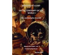 ON THE CONTEMPT OF THE WORLD (De contemptu mundi): Bilingual edition English - Latin