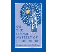 On the Cosmic Mystery of Jesus Christ by St. Maximus the Confessor (2003-12-31)