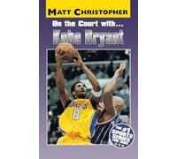 On the Court with. . .Kobe Bryant (Athlete Biographies)