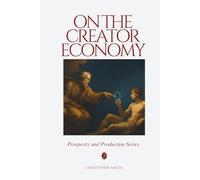 On the Creator Economy: On Value, Ownership, and the End of Employment (Prosperity and Production)