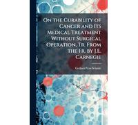 On the Curability of Cancer and Its Medical Treatment Without Surgical Operation, Tr. From the Fr. by J.E. Carnegie