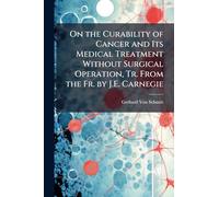 On the Curability of Cancer and Its Medical Treatment Without Surgical Operation, Tr. From the Fr. by J.E. Carnegie