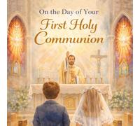 On the Day of Your First Holy Communion: A Beautiful Catholic Keepsake Story of Children Receiving Jesus in the Holy Eucharist for the first time (On ... Of... Catholic Sacrament Keepsake Collection)