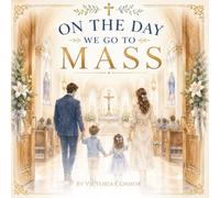 On the Day We Go to Mass: A Catholic Children's Book About the Holy Mass, Grace, and God's Love (On the Day Of... Catholic Sacrament Keepsake Collection)