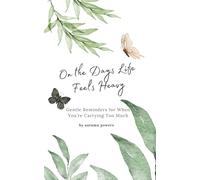 On the Days Life Feels Heavy: Gentle Reminders for When You’re Carrying Too Much (The On the Days It Feels Heavy Series)