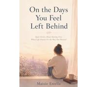 On the Days You Feel Left Behind: Quiet Stories About Starting Over When Life Doesn’t Go the Way You Planned