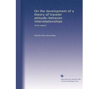 On the development of a theory of traveler attitude-behavior interrelationships: Final report: Volume 1