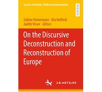 On the Discursive Deconstruction and Reconstruction of Europe (Sprache, Geschichte, Politik und Kommunikation)