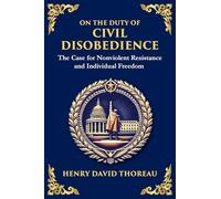 On the Duty of Civil Disobedience: The Case for Nonviolent Resistance and Individual Freedom: 28 (Library of Alexandria)