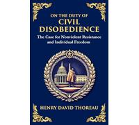 On the Duty of Civil Disobedience: The Case for Nonviolent Resistance and Individual Freedom (Deluxe Hardbound Edition)