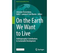 On the Earth We Want to Live: Anthroposophy's Contributions to Sustainable Development (World Sustainability Series)