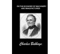 ON THE ECONOMY OF MACHINERY AND MANUFACTURES: (Annotated edition)