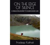 ON THE EDGE OF SILENCE: A HIMALAYAN JOURNEY TO KAGBHUSANDI LAKE