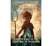 On the Edge of the Dark Sea of Darkness: The Wingfeather Saga Book 1