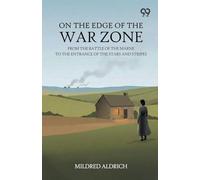 On The Edge Of The War Zone: From the Battle of the Marne to the Entrance of the Stars and Stripes