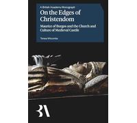 On the Edges of Christendom: Maurice of Burgos and the Church and Culture of Medieval Castile (British Academy Monographs)