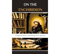 On the Enchiridion: A Thematic Study of the Writings of St. Augustine