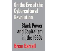 On the Eve of the Cybercultural Revolution: Black Power and Capitalism in the 1960s