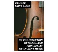 On The Execution Of Music And Principally Of Ancient Music (ebook)