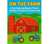 On The Farm: A Coloring Adventure: Color, Create, and Explore the Farm Life