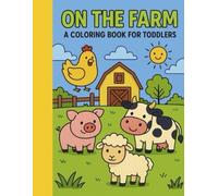 On The Farm, A Coloring Book for Toddlers: Fun Easy Coloring Pages with Cute Farm Animals for Kids Ages 2-6 (Toddler Coloring Books)