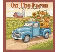 On The Farm: A Country Life Coloring Book for Adults - Relaxing Farm Animals, Rustic Barns & Nature Scenes for Stress Relief