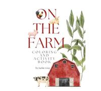 On The Farm Coloring and Activity Book: Fun Farm Animals, Tractors, and Dot-to-Dot Puzzles for Kids Ages 4-8