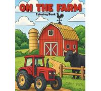 On the Farm - Coloring Book for All Ages.: Creative Coloring Pages Capturing the Beauty and Excitement of Rural Life on the Farm.