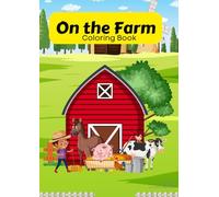 On the Farm Coloring Book for Kids: Fun Farm Animals, Tractors & Barnyard Scenes for Toddlers and Preschoolers