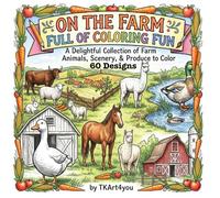On The Farm Full of Coloring Fun: A Delightful Coloring Collection of Farm Animals, Scenery and Produce