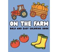 On The Farm: Simple to Color Bold Print Illustrations for Adults, Seniors, and Kids