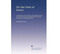 On the field of honor a collection of war letters and reminiscences of three Harvard undergraduates who gave their lives in the great cause