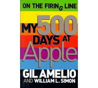 On the Firing Line: My 500 Days at Apple