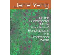 On the Fundamental Meta-structure of Bio-physics in Five Dimensional World