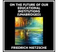 On The Future Of Our Educational Institutions (Unabridged)