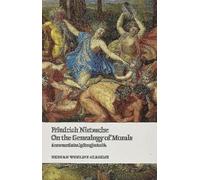 On the Genealogy of Morals: A Polemic. By way of clarification and supplement to my last book Beyond Good and Evil (Oxford World's Classics)
