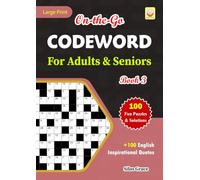 On-the-Go CODEWORD For Adults & Seniors: Book 3: +100 Inspirational Quotes: 100 Puzzles with Solutions to keep you Entertained